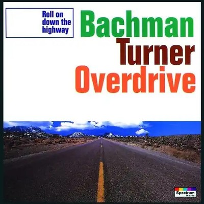Bachman-Turner Overdrive - Roll on Down the Highway