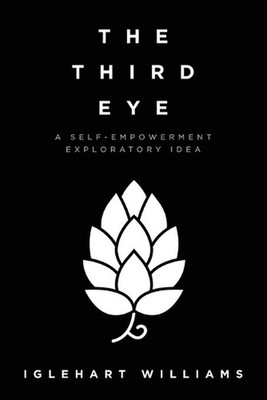 The Third Eye: A Self-Empowerment Exploratory Idea by Iglehart Williams Paperbac