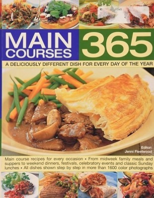 Main Courses 365: A Deliciously Different Dish For Every Day Of The Year [Paperb