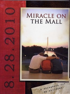 8.28.2010 - Miracle on the Mall - A Scrapbook for My Children by Glenn Beck, Goo