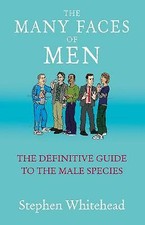 THE MANY FACES OF MEN: The Definitive Guide to the Male Species. (Whitehead) NEW