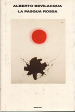 La Pasqua rossa - Alberto Bevilacqua (Giulio Einaudi Editore) [2003]
