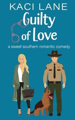 Guilty of Love A Sweet Southern Romantic Comedy -  NEW KACI. LANE 2025-04-26