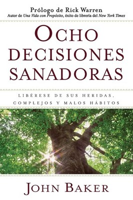 Ocho decisiones sanadoras (Life's Healing Choices): Liberese de sus heridas, co,