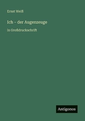 Ich - der Augenzeuge: in Grossdruckschrift by Ernst Weiss (German) Paperback Boo