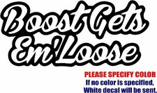 Boost Gets Em' Loose Graphic Die Cut decal sticker Car Truck Boat Window 7"