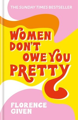 Florence Given Women Don't Owe You Pretty