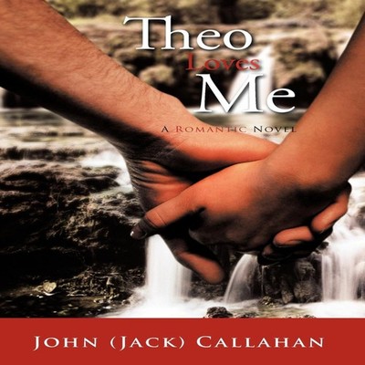 Theo Loves Me A Romantic Novel John (Jack) Callahan Hardcover Aut