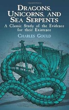 Dragons, Unicorns, and Sea Serpents: - Paperback, by Gould Charles - Acceptable