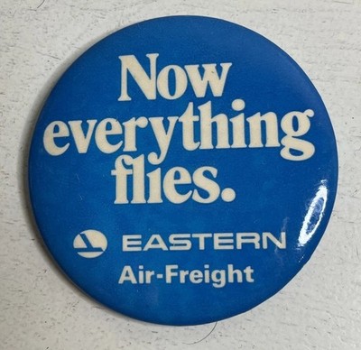 EASTERN AIRLINES PROMOTIONAL BADGE  Now Everything Flies  Eastern Air Freight