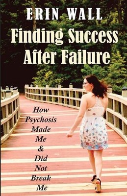 Finding Success After Failure: How Psychosis Made Me and Did Not Break Me by Eri