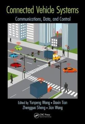 Connected Vehicle Systems: Communication, Data, and Control by Wang, Yunpeng