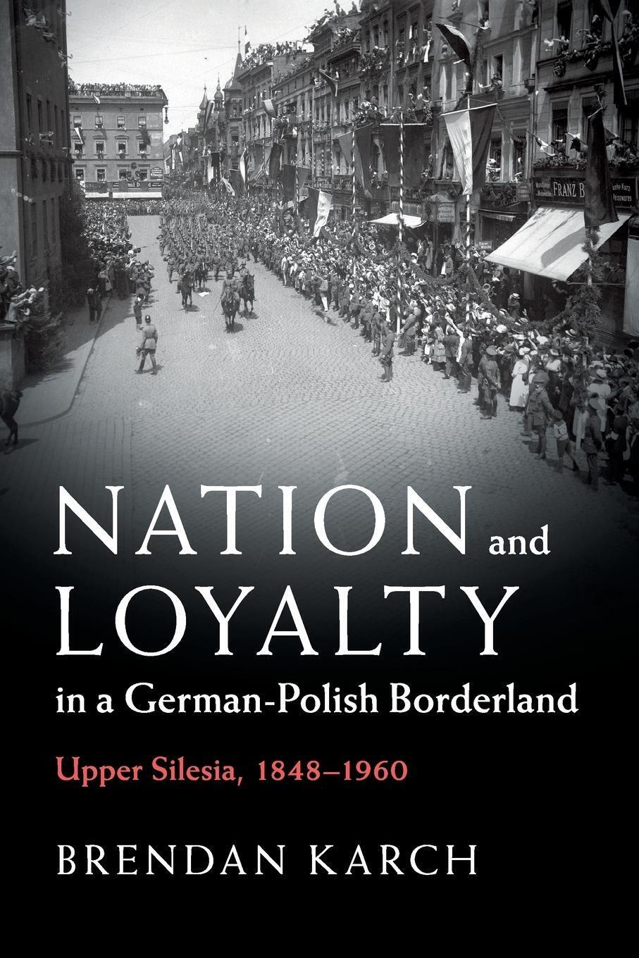 Thumbnail - Nation And Loyalty In A German-polish Borderland Brendan Karch