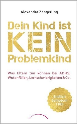 Dein Kind ist kein Problemkind Was Eltern tun können bei ADHS, Wutanfällen, L...