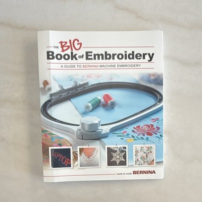 BERNINA The Big Book of Embroidery Spiral-Bound Guide to Machine Embroidery