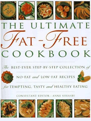 The Ultimate Fat-free Cookbook: The Best Ever Step-by-step Collection of No-fat