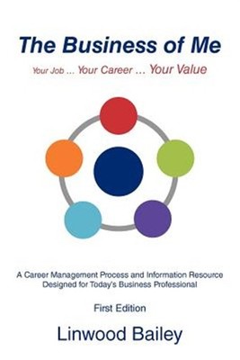 Business of Me : Your Job Your Career Your Value, Paperback by Bailey, Linwoo...