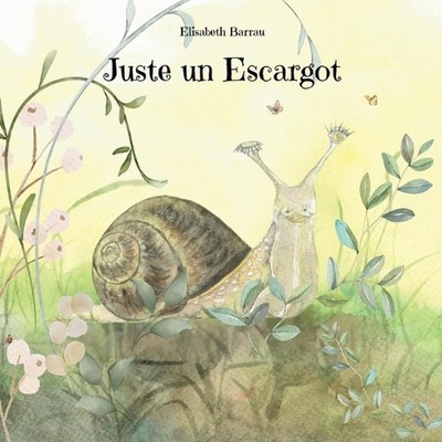 Juste un Escargot: Inspirez votre enfant avec ce r?cit ?mouvant sur le courage, 