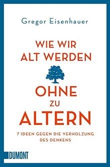 Wie wir alt werden, ohne zu altern: 7 Ideen gegen d... | Buch | Zustand sehr gut