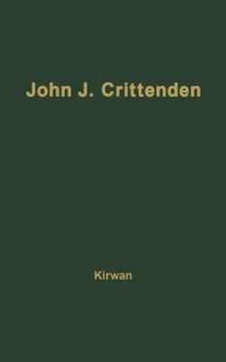 John J. Crittenden: The Struggle for the Union by Kirwan, Albert Dennis; Unknown
