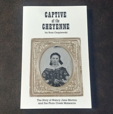 Captive of the Cheyenne: Nancy Morton & Plum Creek Massacre-Indian History 1994