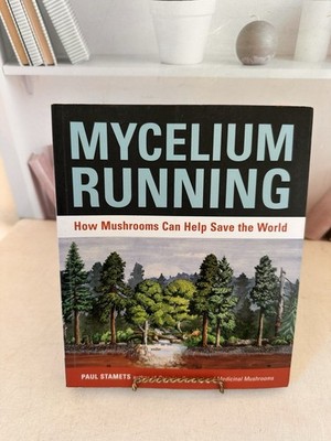 Mycelium Running: How Mushrooms Can Help Save the World by Paul Stamets
