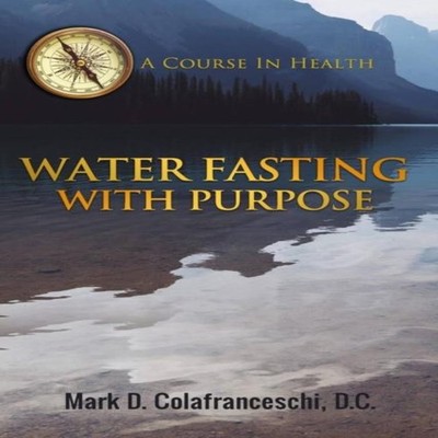 Water Fasting With Purpose Mark Dominic Colafranceschi D.C. Paper