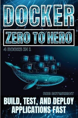 Docker: Build, Test, And Deploy Applications Fast by Rob Botwright Paperback Boo