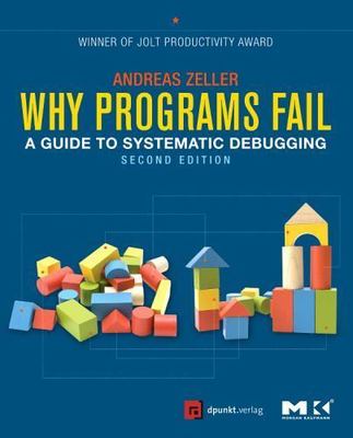 Why Programs Fail : A Guide to Systematic Debugging, Paperback by Zeller, And...