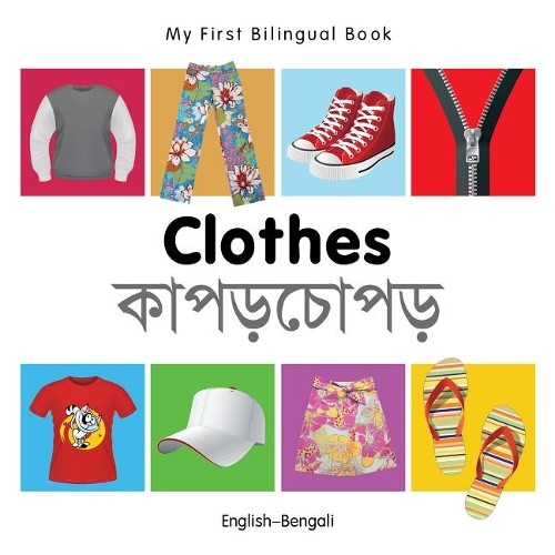 My First Bilingual Book -  Clothes (English-Bengali) by  Milet - 9781840598599