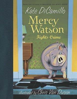 Mercy Watson Fights Crime: (A Funny and Heartwarming Chapter Book About a Lo...