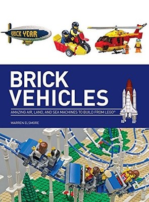 Brick Vehicles: Amazing Air, Land, and Sea Machine by Elsmore, Warren 143800530X