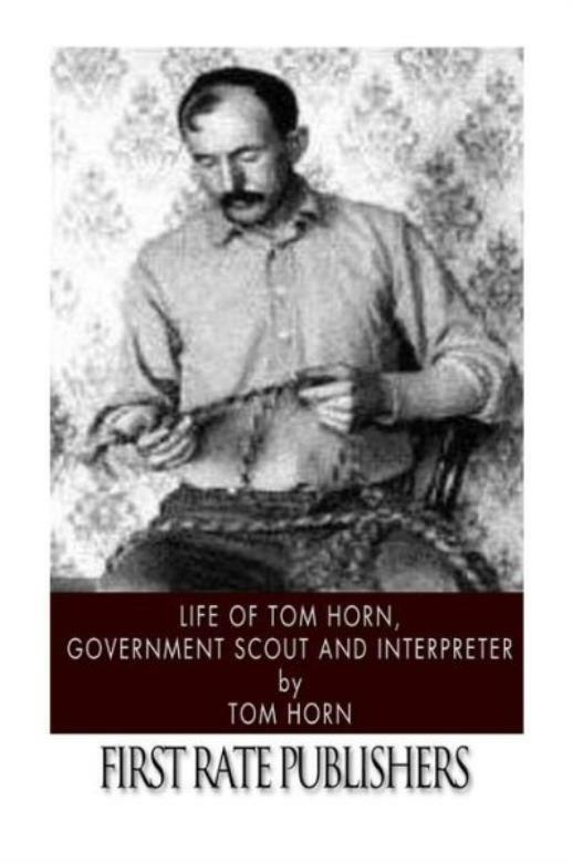 Life Of Tom Horn, Government Scout And Interpreter