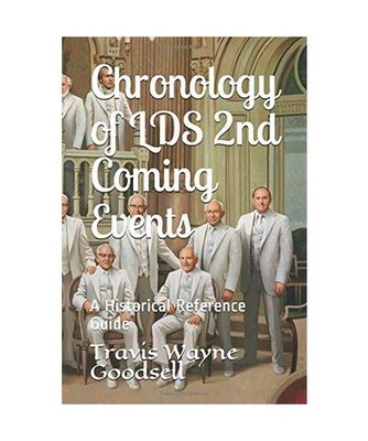 Chronology of LDS 2nd Coming Events: A Historical Reference Guide, Goodsell, Tra