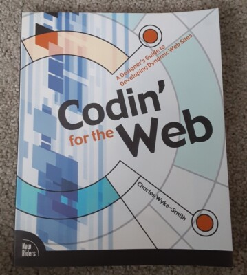 Codin' for the Web by Charles Wyke-Smith Web Programming for Designers