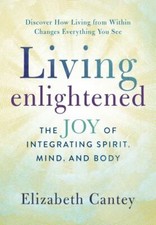 Living Enlightened: The Joy of Integrating... 9780875169330 by Cantey, Elizabeth