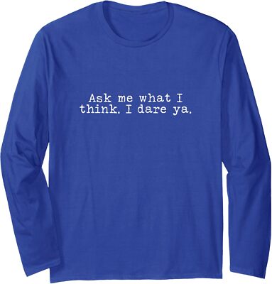 Ask Me What I Think Funny Sarcasm Gift Offensive Long Sleeve Tshirt