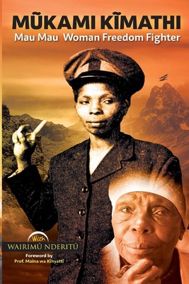 M¿kami K¿mathi | Wairim¿ Nderit¿ | Mau Mau Woman Freedom Fighter | Taschenbuch