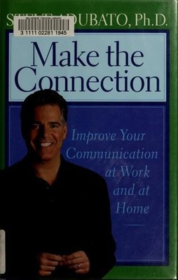 Make the Connection: Improve Your Communication at Work and Adubato PhD, Steve
