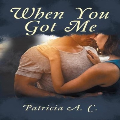 When You Got Me Patricia A. C. Paperback Author Solutions Inc