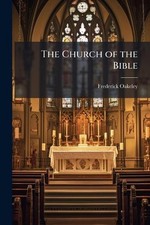 The Church of the Bible by Frederick Oakeley Paperback Book The Church of the Bible by Frederick Oakeley Paperback Book