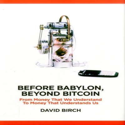 Before Babylon Beyond Bitcoin From Money That We Understand to Mo