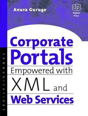 Corporate Portals Empowered with XML and Web Services Anura Guruge Taschenbuch