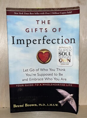 The Gifts of Imperfection: Let Go Of Who You Think You re Supposed To Be And 