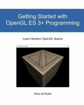 Getting Started with OpenGL ES 3+ Programming: Learn Modern OpenGL Basics