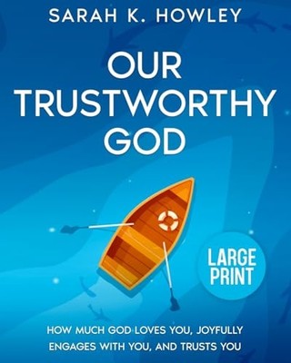Our Trustworthy God : How Much God Loves You, Joyfully  -  NEW Sarah Howley