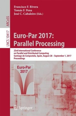 Euro-par 2017 : Parallel Processing: 23rd International Conference on Paralle...