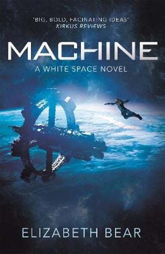 Machine: A White Space Novel by Elizabeth Bear: Used