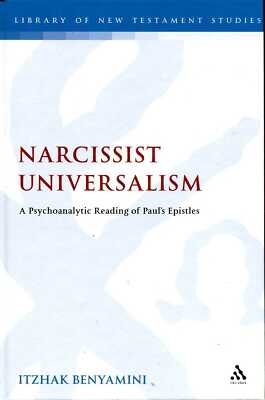 Benyamini, Itzhak NARCISSIST UNIVERSALISM : A PSYCHOANALYTIC READING OF PAUL'S E