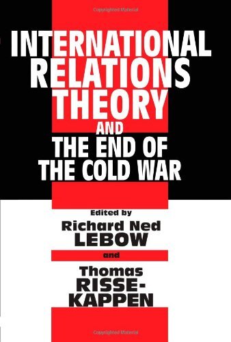 International Relations Theory and the End of the Cold War By Richard Ned Lebow